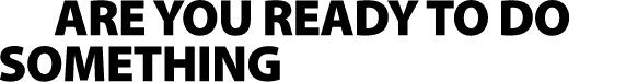 Are you ready to do something meaningful?