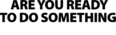 Are you ready to do something meaningful?